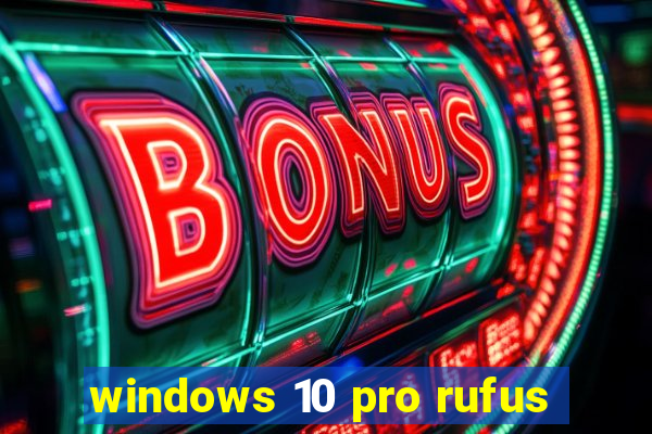 windows 10 pro rufus